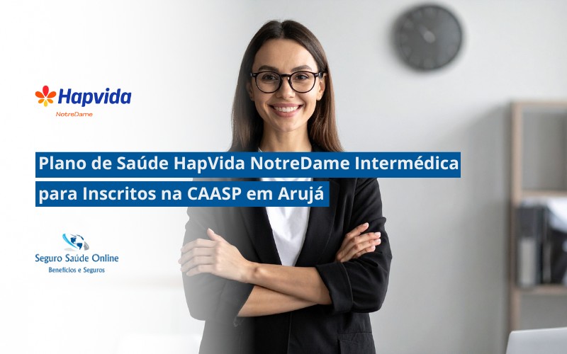 Plano de Saúde HapVida NotreDame Intermédica para Inscritos na CAASP em Arujá